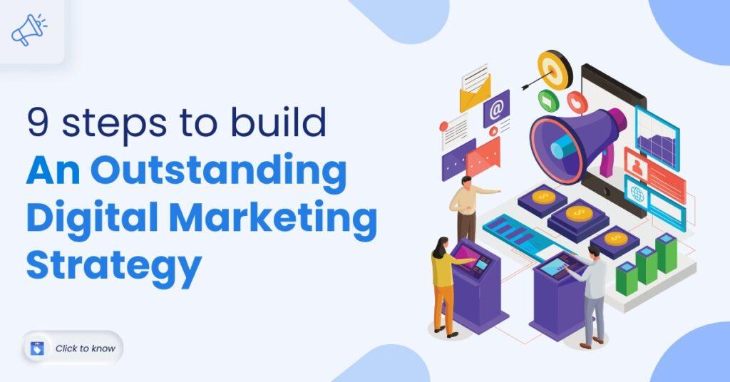 9 Steps to Build an Outstanding Digital Marketing Strategy